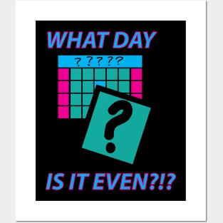 What Day is it even? Posters and Art